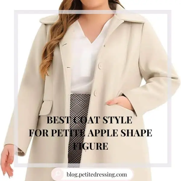 The Complete Coat Style Guide for Petite Apple Shape Figure