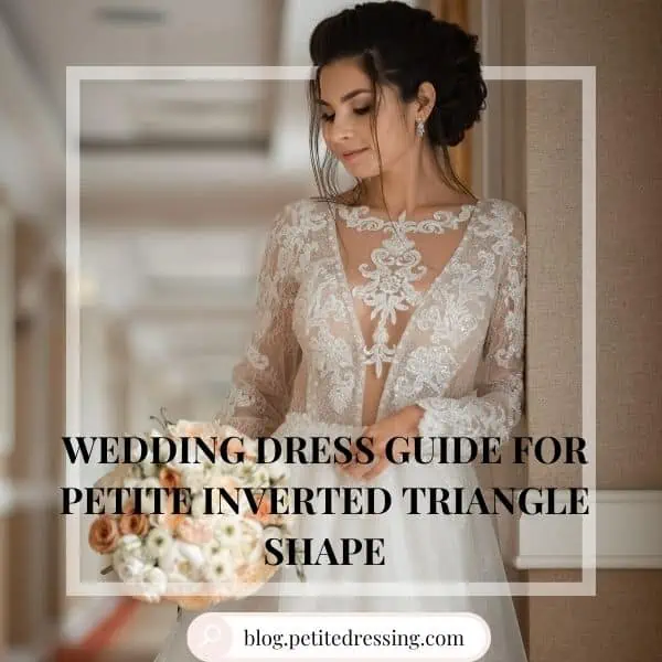 Wedding dress guide For Petite Inverted Triangle Shape