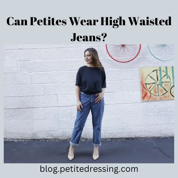 can petites wear high waisted jeans?